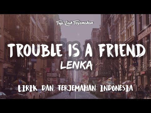 trouble is a friend