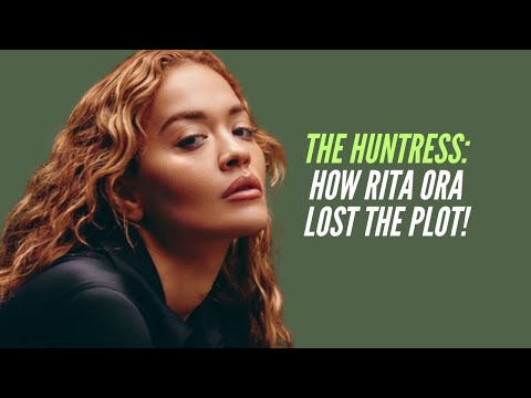 The Huntress: How Rita ORA Lost the Plot!