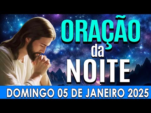 🌙ORAÇÃO DA NOITE DE HOJE Domigo, 05 DE JANEIRO  DE 2025 | CURA E LIBERTAÇÃO