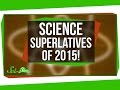 Science Superlatives of 2015