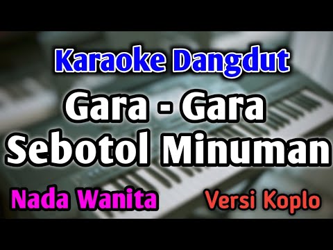 GARA GARA SEBOTOL MINUMAN - KARAOKE || NADA WANITA CEWEK || Versi Koplo || Shinta Arsinta