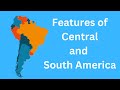 Geographical Features of Central and South America