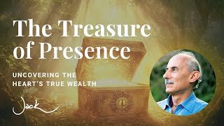 The Treasure of Presence | Dharma Talk with Jack Kornfield