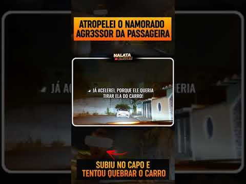 ATROPELEI O NAMORADO AGR3SS0R DA PASSAGEIRA