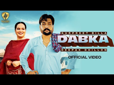 Dabka (Official Video) Gurpreet Billa | Deepak Dhillon | Guri Mangat | Latest Punjabi Songs 2023 |