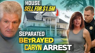 All OVER💔| Caryn ARREST | Big BETRAYED | Matt House SELL For $1.5M | Little People Big World