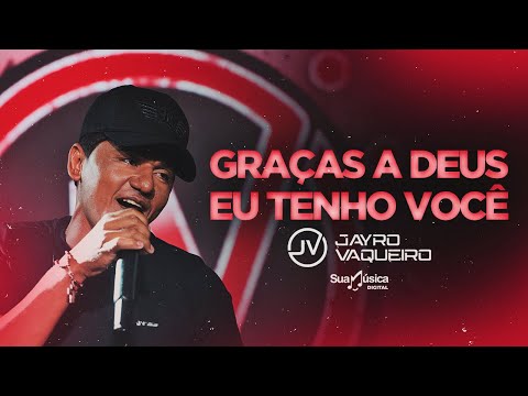 Jayro Vaqueiro - Graças a Deus Eu Tenho Você (SUA MÚSICA) | CLIPE OFICIAL