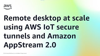 Remote desktop at scale using AWS IoT secure tunnels and Amazon AppStream 2.0 | Amazon Web Services