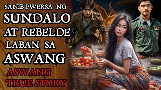 KA NOLE STORY SANIB PWERSA NG SUNDALO AT REBELDE LABAN SA ASWANG ( Kwentong Aswang True Story )