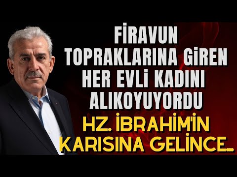 FİRAVUN TOPRAKLARINA GİREN HER EVLİ KADINI ALIKOYUYORDU. SIRA HZ. İBRAHİM'İN KARISINA GELİNCE...