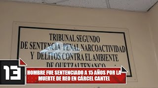 Hombre fue sentenciado a 15 años por la muerte de reo en cárcel Cantel