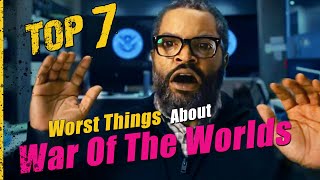 The Top 7 Worst Things About War Of The Worlds