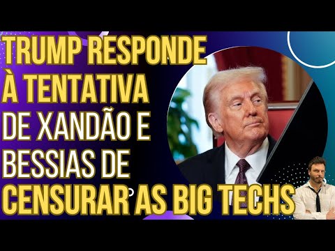 URGENTE: Trump dá resposta dura à tentativa de Xandão e Bessias de censurar as Big Techs!