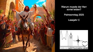 Warum muss der Herr soviel leiden?  - Palmsonntag 2025 - Lesejahr C
