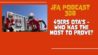 JFA Podcast 307: 49ers OTA's - Who Has the Most to Prove?
