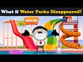 What if Water Parks Disappeared?