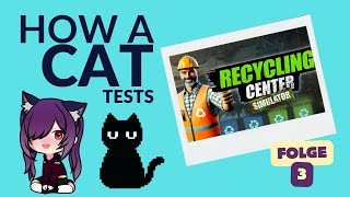 Kätzchen testet : Recycling Center Simulator Folge 3 oder  "Des einen Dreck ist unser Lohn"