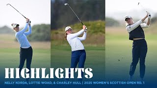 Nelly Korda, Lottie Woad, and Charley Hull Highlights | 2025 Women's Scottish Open Rd. 1