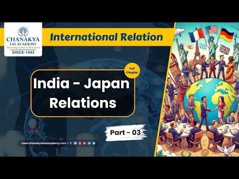 International Relation || India - Japan  Relations || PART - 03 #chanakyaiasacademy #education