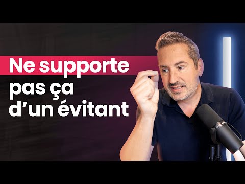Ne supporte pas ÇA de la part d'une personne évitante (et ce qu'il faut faire à la place)