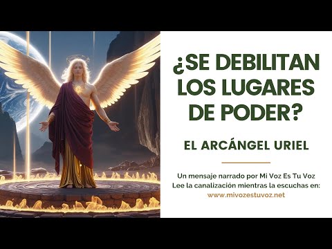 ¿Se debilitan los lugares de poder? – El arcángel Uriel lo revela
