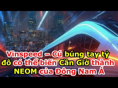 Vinspeed – Cú búng tay tỷ đô có thể biến Cần Giờ thành NEOM của Đông Nam Á