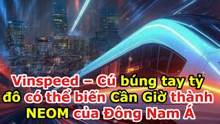 Vinspeed – Cú búng tay tỷ đô có thể biến Cần Giờ thành NEOM của Đông Nam Á