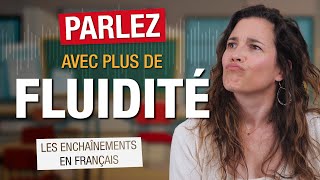 Comment parler avec plus de fluidité en français ?📣 | Les enchaînements en français