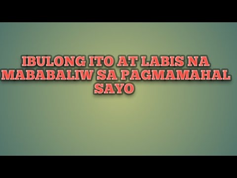 IDIIN AT IBULONG MO ITO AT LABIS LABIS SYANG MABABALIW SA PAGMAMAHAL SAYO