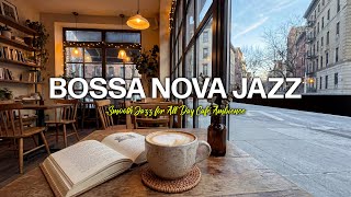 Bossa Nova Jazz Cafe ☕ Smooth Jazz for Relax, Work & Late Night Vibes  / Chill Cafe