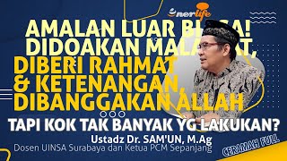 Amalan Luar Biasa! DIDOAKAN MALAIKAT, DIBERI RAHMAT & KETENANGAN, DIBANGGAKAN ALLAH | Ustadz SAM'UN