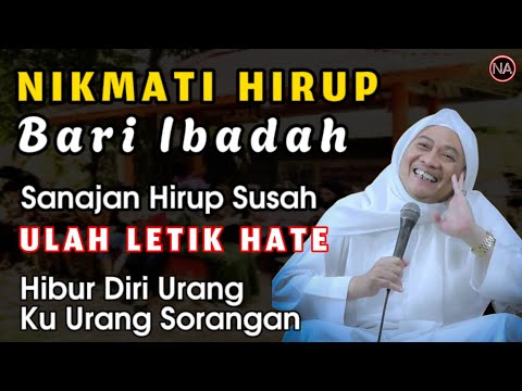 NIKMATI JALANI SYUKURI, NGAHIBUR DIRI SORANGAN | ABUYA UCI CILONGOk