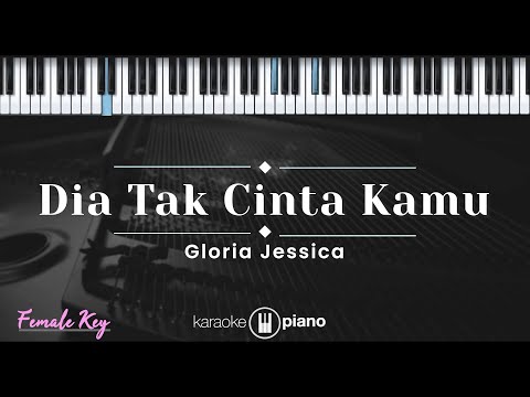 Dia Tak Cinta Kamu – Gloria Jessica (KARAOKE PIANO – FEMALE KEY)