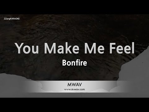 Bonfire-You Make Me Feel (Karaoke Version)