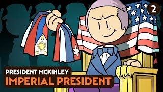 Imperial President: William McKinley 2 | US History | Extra History