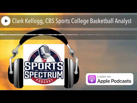 Clark Kellogg, CBS Sports College Basketball Analyst