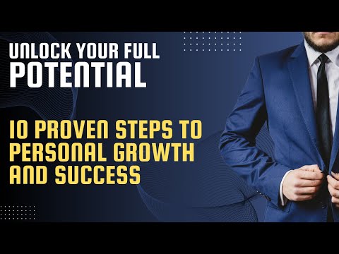 Unlock Your Full Potential: 10 Proven Steps to Personal Growth and Success