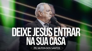 Deixe Jesus entrar na sua casa - Pr. Nilton dos Santos