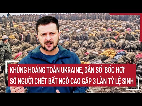 Khủng hoảng toàn Ukraine, dân số ‘bốc hơi’, số người chết bất ngờ cao gấp 3 lần