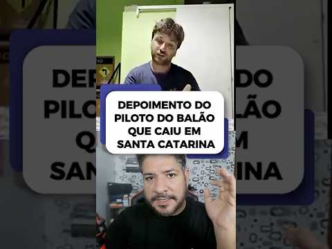 Depoimento do piloto do balão que caiu em Santa Catarina