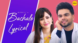 🎶 Bachalo (Lyrical Video) – Akhil | Feel the Magic of Every Word 💔✨