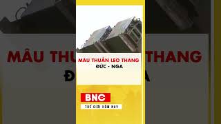 Mâu thuẫn leo thang Đức – Nga #shorts