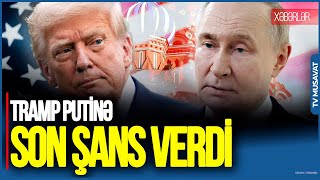 Tramp Putinə SON ŞANS verdi: "Putin Zelenski ilə görüşmədən də mənimlə görüşə bilər”