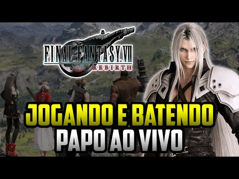 FINAL FANTASY VII REBIRTH: Jogando e batendo papo com a galera.