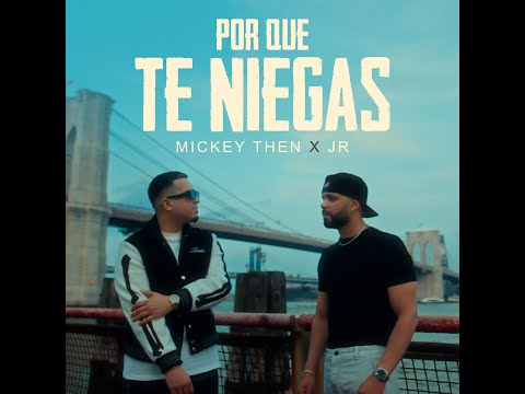 Mickey Then  X  Jr -  Por Que Te Niegas (Official Video) Bachata