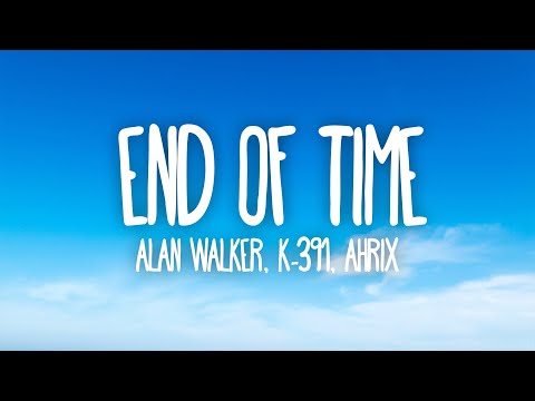 K-391, Alan Walker & Ahrix - End Of Time (Lyrics)