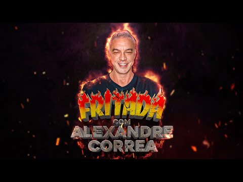 FRITADA COM ALEXANDRE CORREA (COMPLETO)