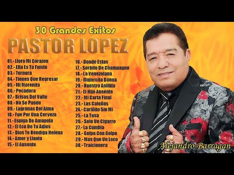 PASTOR LOPEZ - 30 Grandes Éxitos De Siempre (Mejores Canciones Mix)