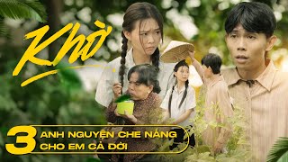 KHỜ - Tập 3 - Anh nguyện che nắng cho em cả đời | Hồng Thanh