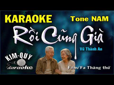 Karaoke RỒI CŨNG GIÀ (Vũ Thành An) Slow Ballad – Tone NAM (F#m/Fa Thăng Thứ) KIM QUY KARAOKE